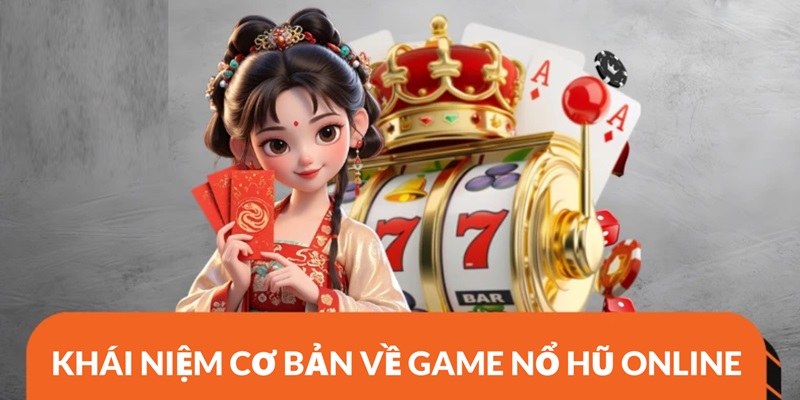 Định nghĩa cơ bản về game nổ hũ online là gì?